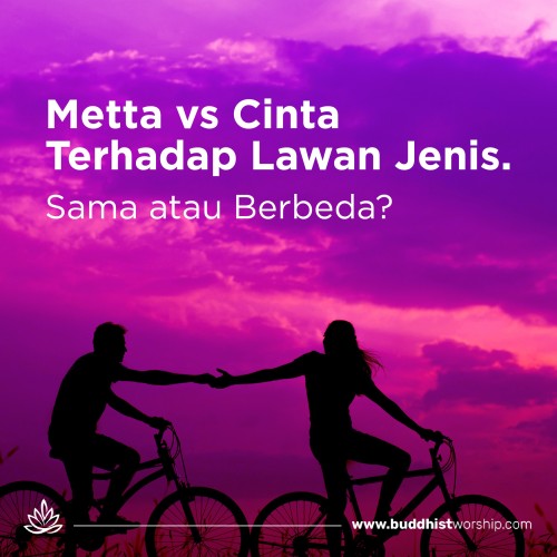 Metta vs Cinta Terhadap Lawan Jenis. Sama atau Berbeda?